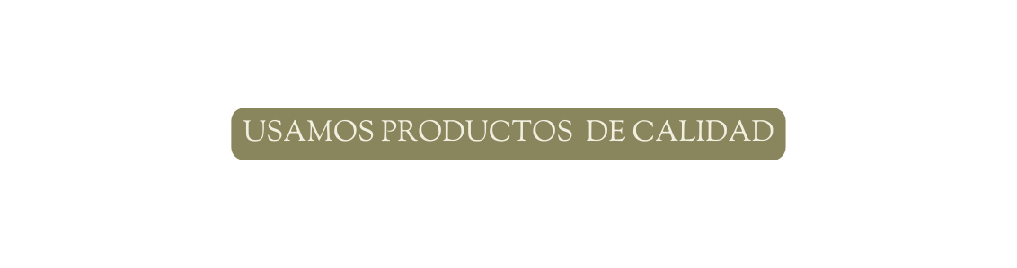 usamos productos de calidad